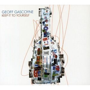 Geoff Gascoyne - Keep It to Yourself  CD